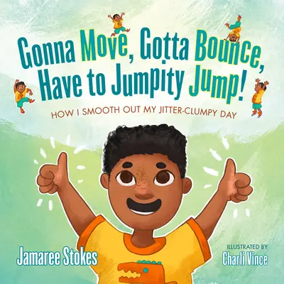 Gonna Move, Gotta Bounce, Have to Jumpity Jump!: How I Smooth Out My Jitter-Clumpy Day (Chystám se hýbat, musím se odrazit, musím skočit) - Gonna Move, Gotta Bounce, Have to Jumpity Jump!: How I Smooth Out My Jitter-Clumpy Day
