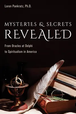 Odhalené záhady a tajemství: Od věštírny v Delfách po spiritismus v Americe. - Mysteries and Secrets Revealed: From Oracles at Delphi to Spiritualism in America