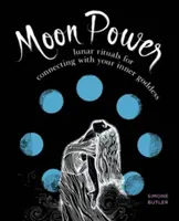 Měsíční síla: Lunární rituály pro spojení s vnitřní bohyní: Lunární moc: Lunární rituály pro spojení s vnitřní bohyní - Moon Power: Lunar Rituals for Connecting with Your Inner Goddess