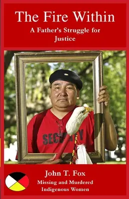 Oheň uvnitř: A Father's Struggle for Justice, missing and murdered Indigenous women and girls (Boj otce za spravedlnost) - The Fire Within: A Father's Struggle for Justice, missing and murdered Indigenous women and girls