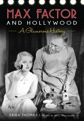Max Factor a Hollywood: Max Factor: okouzlující historie - Max Factor and Hollywood: A Glamorous History