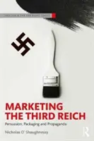 Marketing Třetí říše: Přesvědčování, balení a propaganda - Marketing the Third Reich: Persuasion, Packaging and Propaganda