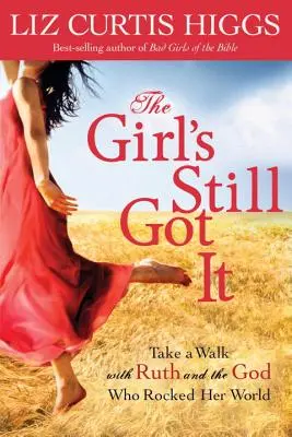Dívka na to pořád má: Vydejte se na procházku s Rút a Bohem, který otřásl jejím světem - The Girl's Still Got It: Take a Walk with Ruth and the God Who Rocked Her World
