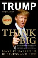 Mysli ve velkém: Udělej to v podnikání a v životě - Think Big: Make It Happen in Business and Life