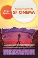 Průvodce geeka SF kinematografií: 30 klíčových filmů, které způsobily revoluci v žánru - The Geek's Guide to SF Cinema: 30 Key Films That Revolutionised the Genre
