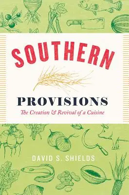 Jižní zásoby: The Creation and Revival of a Cuisine (Vytvoření a oživení kuchyně) - Southern Provisions: The Creation and Revival of a Cuisine