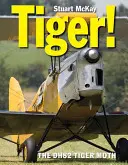 Tygr! Tiger Moth de Havilland Dh.82 - Tiger!: The de Havilland Dh.82 Tiger Moth