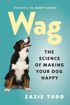 Wag: Vědecké poznatky o tom, jak udělat psa šťastným - Wag: The Science of Making Your Dog Happy