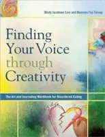Najít svůj hlas prostřednictvím kreativity: Umění a psaní deníků pro poruchy příjmu potravy - Finding Your Voice Through Creativity: The Art & Journaling Workbook for Disordered Eating