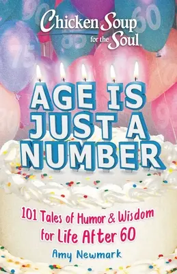 Slepičí polévka pro duši: Věk je jen číslo: 101 příběhů plných humoru a moudrosti pro život po šedesátce - Chicken Soup for the Soul: Age Is Just a Number: 101 Stories of Humor & Wisdom for Life After 60