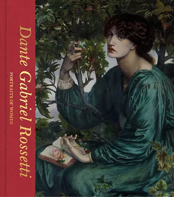 Dante Gabriel Rossetti: Portréty žen: příručka Rossettiho Rosettiho: Portréty žen - Dante Gabriel Rossetti: Portraits of Women