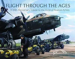 Letem staletími: A Fiftieth Anniversary Tribute to the Guild of Aviation Artists (Padesáté výročí cechu leteckých umělců) - Flight Through the Ages: A Fiftieth Anniversary Tribute to the Guild of Aviation Artists
