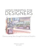 Kreslení rukou pro designéry: Kreslířská příručka: Sdělování myšlenek prostřednictvím architektonické grafiky - Hand Drawing for Designers: Communicating Ideas through Architectural Graphics