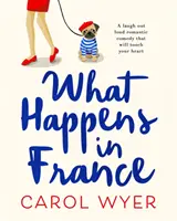 Co se děje ve Francii - úsměvná romantická komedie, která se dotkne vašeho srdce - What Happens in France - A laugh out loud romantic comedy that will touch your heart