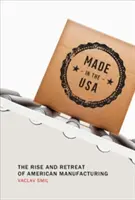Vyrobeno v USA: Vzestup a ústup americké výroby - Made in the USA: The Rise and Retreat of American Manufacturing