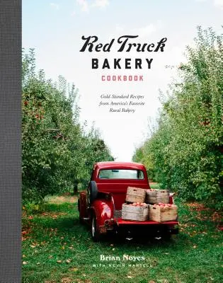 Red Truck Bakery Cookbook (Kuchařka pekárny červeného náklaďáku): Knížka: zlaté recepty z oblíbené americké venkovské pekárny. - Red Truck Bakery Cookbook: Gold-Standard Recipes from America's Favorite Rural Bakery