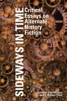 Bokem v čase: Kritické eseje o alternativní historické fikci (Sideways in Time: Critical Essays on Alternate History Fiction) - Sideways in Time: Critical Essays on Alternate History Fiction