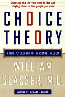 Teorie volby: Nová psychologie osobní svobody - Choice Theory: A New Psychology of Personal Freedom