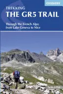 Treking na stezce GR5: Přes francouzské Alpy: Od Ženevského jezera do Nice - Trekking the GR5 Trail: Through the French Alps: From Lake Geneva to Nice