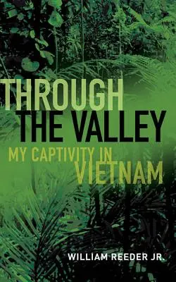 Údolím: Mé zajetí ve Vietnamu - Through the Valley: My Captivity in Vietnam