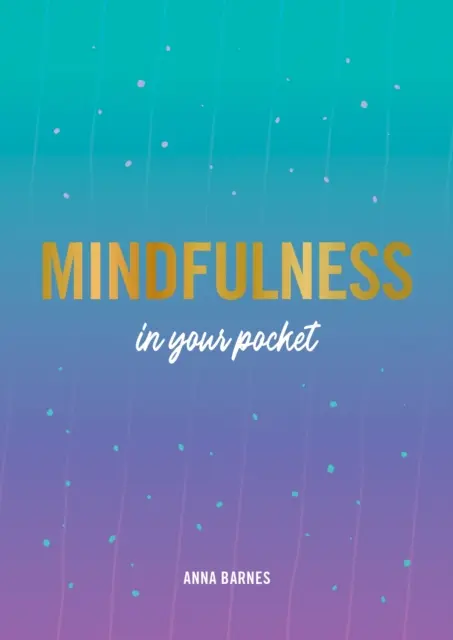 Všímavost do kapsy - tipy a rady pro vaši větší všímavost - Mindfulness in Your Pocket - Tips and Advice for a More Mindful You