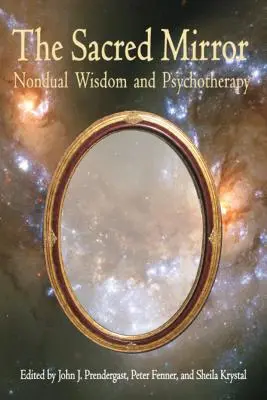 Posvátné zrcadlo: Neduální moudrost a psychoterapie - Sacred Mirror: Nondual Wisdom and Psychotherapy