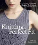 Pletení dokonalého střihu: Základní plně módní techniky tvarování pro designové výsledky. - Knitting the Perfect Fit: Essential Fully Fashioned Shaping Techniques for Designer Results