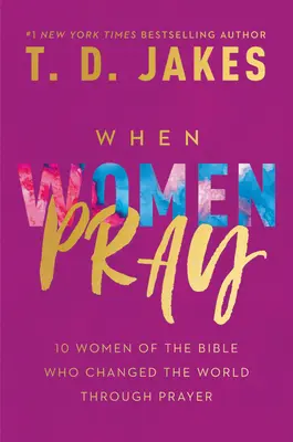 Když se ženy modlí: 10 biblických žen, které změnily svět modlitbou - When Women Pray: 10 Women of the Bible Who Changed the World Through Prayer