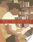 Čtu to, ale nechápu to: Strategie pro porozumění pro dospívající čtenáře. - I Read It, But I Don't Get It: Comprehension Strategies for Adolescent Readers