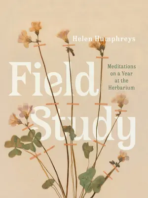 Terénní studie: Meditace o roce stráveném v herbáři - Field Study: Meditations on a Year at the Herbarium