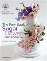 Kniha o cukrových květinách z Kew - The Kew Book of Sugar Flowers