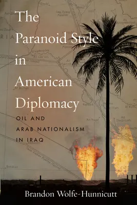 Paranoidní styl v americké diplomacii: Ropa a arabský nacionalismus v Iráku - The Paranoid Style in American Diplomacy: Oil and Arab Nationalism in Iraq