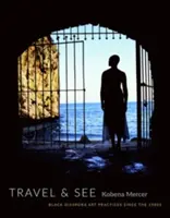 Cestování a poznávání: Umělecké postupy černošské diaspory od 80. let 20. století - Travel & See: Black Diaspora Art Practices Since the 1980s