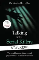 Rozhovory se sériovými vrahy: Od britské jedničky mezi autory skutečných zločinů: Slídilové - Talking With Serial Killers: Stalkers - From the UK's No. 1 True Crime author