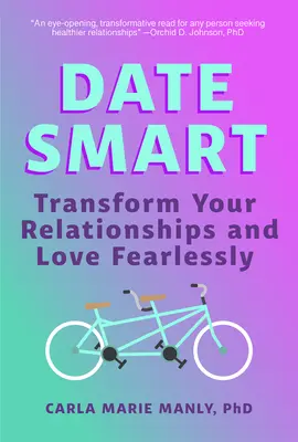 Chytré rande: Proměňte své vztahy a milujte beze strachu - Date Smart: Transform Your Relationships and Love Fearlessly
