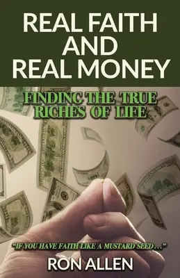 Skutečná víra a skutečné peníze: Pravá a skutečná víra a pravé peníze: Hledání skutečného bohatství života - Real Faith and Real Money: Finding the True Riches of Life
