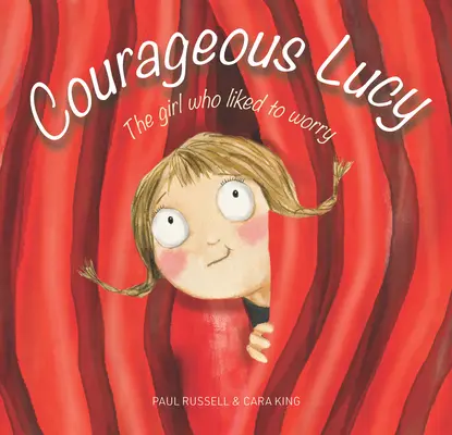 Odvážná Lucy: Dívka, která si ráda dělala starosti - Courageous Lucy: The Girl Who Liked to Worry