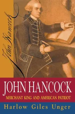 John Hancock: Hancock: král obchodníků a americký patriot - John Hancock: Merchant King and American Patriot