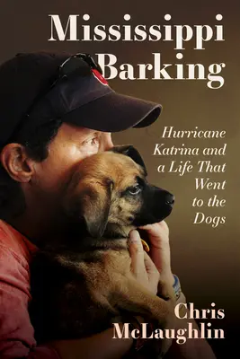 Štěkot Mississippi: Hurikán Katrina a život, který šel na dračku - Mississippi Barking: Hurricane Katrina and a Life That Went to the Dogs