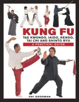 Kung Fu: Tae Kwondo, Tai Chi, Kendo, Aiado, Shinto Ryu: Praktická příručka. - Kung Fu: Tae Kwondo, Tai Chi, Kendo, Aiado, Shinto Ryu: A Practical Guide