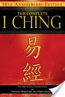 Kompletní I-ťing -- vydání k 10. výročí: Definitivní překlad taoistického mistra Alfreda Huanga - The Complete I Ching -- 10th Anniversary Edition: The Definitive Translation by Taoist Master Alfred Huang