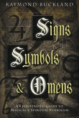 Znamení, symboly a věštby: Ilustrovaný průvodce magickou a duchovní symbolikou: Jak se naučit znamení a příznaky? - Signs, Symbols & Omens: An Illustrated Guide to Magical & Spiritual Symbolism