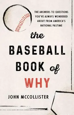Baseballová kniha Proč: Odpovědi na otázky, které vás vždycky zajímaly, z americké národní zábavy - The Baseball Book of Why: The Answers to Questions You've Always Wondered about from America's National Pastime