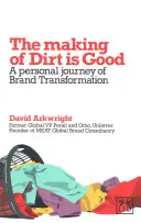 Tvorba špíny je dobrá: Osobní deník o proměně značky - Making of Dirt Is Good: A Personal Journal of Brand Transformation