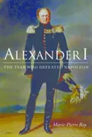 Alexandr I.: Car, který porazil Napoleona - Alexander I: The Tsar Who Defeated Napoleon