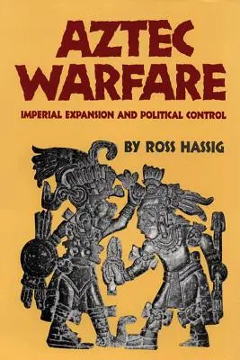 Aztécké válečnictví, svazek 188: Císařská expanze a politická kontrola - Aztec Warfare, Volume 188: Imperial Expansion and Political Control