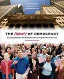 Ironie demokracie: Neobvyklý úvod do americké politiky - The Irony of Democracy: An Uncommon Introduction to American Politics