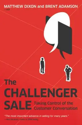 Výprodej vyzyvatelů: Převzetí kontroly nad rozhovorem se zákazníkem - The Challenger Sale: Taking Control of the Customer Conversation