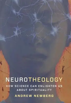 Neuroteologie: Jak nám věda může osvětlit spiritualitu - Neurotheology: How Science Can Enlighten Us about Spirituality
