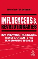 Vlivné osoby a revolucionáři: Jak inovativní průkopníci, trendy a katalyzátory proměňují byznys - Influencers and Revolutionaries: How Innovative Trailblazers, Trends and Catalysts Are Transforming Business